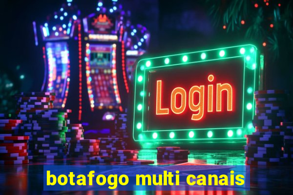 botafogo multi canais